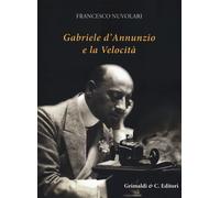 Gabriele D'Annunzio e la velocità - [Grimaldi & C.]