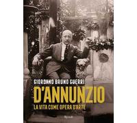 Gabriele D'Annunzio. La vita come opera d'arte
