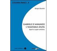 Gabriele D'Annunzio. L'inimitabile atleta. Sport e super-omismo