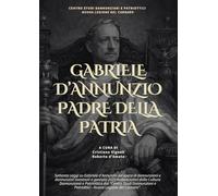 Gabriele d'Annunzio padre della patria