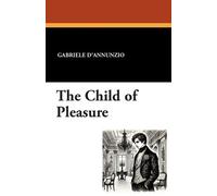 Gabriele D'Annunzio The Child of Pleasure (Tascabile)