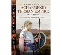 Gabriele Esposi Armies of the Achaemenid Persian Empire, 550- (Copertina rigida)