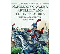 Gabriele Esposi Napoleon's Cavalry, Artillery and Technical C (Copertina rigida)