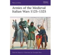 Gabriele Esposito Armies of the Medieval Italian Wars 1125-1325 (Tascabile)