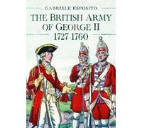 Gabriele Esposito The British Army of George II, 1727-1760 (Copertina rigida)
