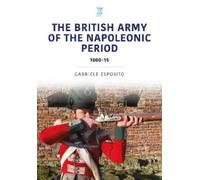 Gabriele Esposito The British Army of the Napoleonic Wars (Tascabile)