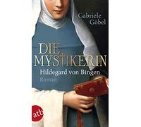 Gabriele Göbel Die Mystikerin - Hildegard von Bingen: Roman (Tascabile)