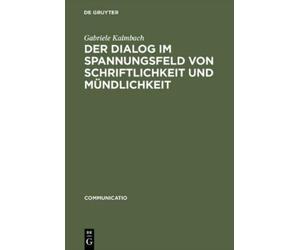 Gabriele Kalmba Der Dialog im Spannungsfeld von Schriftlichke (Copertina rigida)