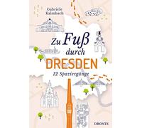 Gabriele Kalmbach Zu Fuß durch Dresden: 12 Spaziergänge (Tascabile)