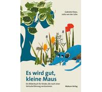 Gabriele Kloes Es wird gut, kleine Maus. Ein Bilderbuch für Kinder, (Tascabile)