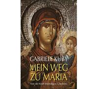 Gabriele Kuby Mein Weg zu Maria: Von der Kraft lebendigen Glaubens (Tascabile)