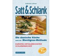 Gabriele Lehner Satt & Schlank. Die deutsche Küche nach der Montigna (Tascabile)