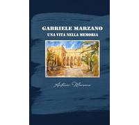 Gabriele Marzano: Una Vita nella Memoria