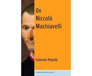 Gabriele Pedullà On Niccolò Machiavelli (Tascabile) Core Knowledge