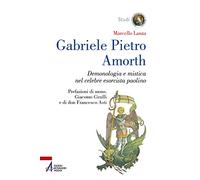 Gabriele Pietro Amorth. Demonologia e mistica nel celebre esorcista