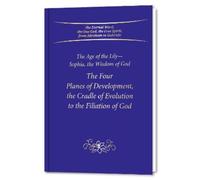 The Four Planes of Development, the Cradle of Evolution to the Filiation of God: The Age of the Lily-Sophia, the Wisdom of God