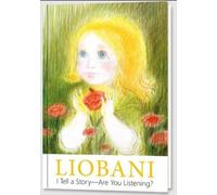 Liobani - I Tell a Story - Are You Listening?: Explanations and true stories for children from the first day of life up to six years of age