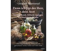Gabriele Rosenz Denn ich bin der Herr, dein Arzt - Naturheilkunde, b (Tascabile)