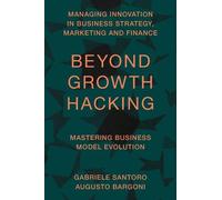 Gabriele Santoro Augusto Bargoni Beyond Growth Hacking (Copertina rigida)