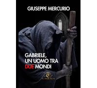 Libri Giuseppe Mercurio - Gabriele, Un Uomo Tra Due Mondi
