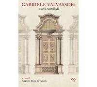 Gabriele Valvassori. Nuovi contributi - Roca De Amicis A. (cur.)