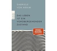 Gabriele von Arnim Das Leben ist ein vorübergehender Zustand (Tascabile)