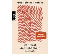 Gabriele von Arnim Der Trost der Schönheit: Eine Suche (Tascabile)