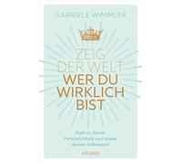 Gabriele Wimmle Zeig der Welt, wer du wirklich bist: Steh zu (Copertina rigida)