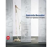 Gabriella Benedini. Non si riposa il mare. Ediz. illustrata