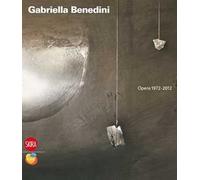 Gabriella Benedini. Opere 1972-2012. Ediz. illustrata