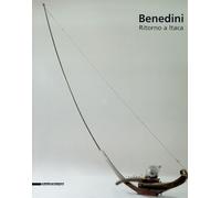 Gabriella Benedini. Ritorno a Itaca - [Silvana Editoriale]
