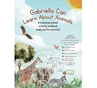 Gabriella Can Learn About Animals: A beginning animal activity workbook made just for Gabriella