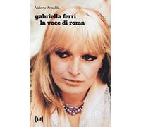 Gabriella Ferri. La voce di Roma