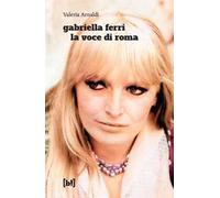 Gabriella Ferri. La voce di Roma