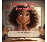 Gabriella Finds Her Voice: A Story About Self-Advocacy: Speaking Up, Asking for Help, and Learning What You Need