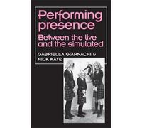 Gabriella Giannachi Nick Kaye Performing Presence (Copertina rigida)