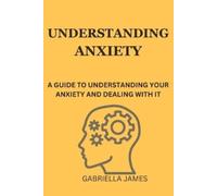 Gabriella James Understanding Anxiety (Tascabile)