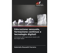 Gabriella Rosset Educazione sessuale, formazione continua e tecnolog (Tascabile)
