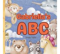 Gabriella’s ABC: Personalized Animal Alphabet With Positive Traits & Their Name on Every Page: A keepsake alphabet adventure for toddlers & preschoolers (to age 6)