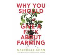 Gabrielle Chan Why You Should Give a Fck About Farming (Tascabile)