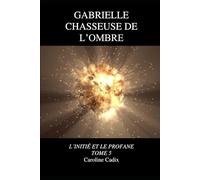 GABRIELLE CHASSEUSE DE L'OMBRE: L'INITIE ET LA PROFANE TOME 5