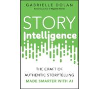 Story Intelligence: The Craft of Authentic Storytelling, Made Smarter With Ai