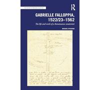 Gabrielle Falloppia, 1522/23-1562: The Life and Work of a Renaissance Anatomist