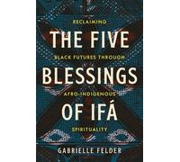 Gabrielle Felder The Five Blessings of Ifá (Tascabile)