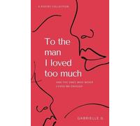 Gabrielle G To the man I loved too much (Tascabile)