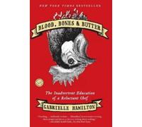 Blood, Bones & Butter: The Inadvertent Education of a Reluctant Chef