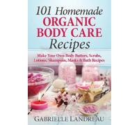 Gabrielle Landreau 101 Homemade Organic Body Care Recipes (Tascabile)