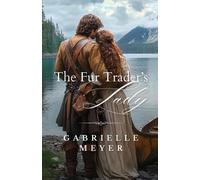 Gabrielle Meyer The Fur Trader's Lady (Tascabile) Ladies of the Wilderness