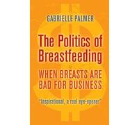 Gabrielle Palmer The Politics of Breastfeeding (Tascabile)