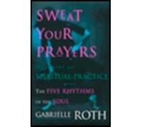 Gabrielle Roth Sweat Your Prayers (Tascabile)